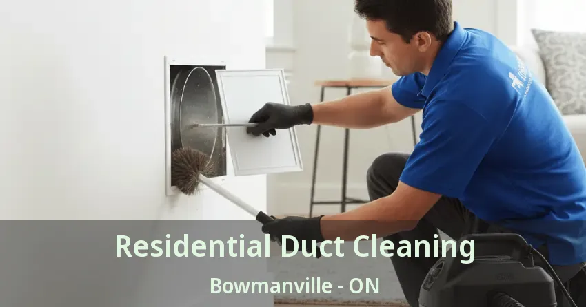 Residential Duct Cleaning Bowmanville - ON