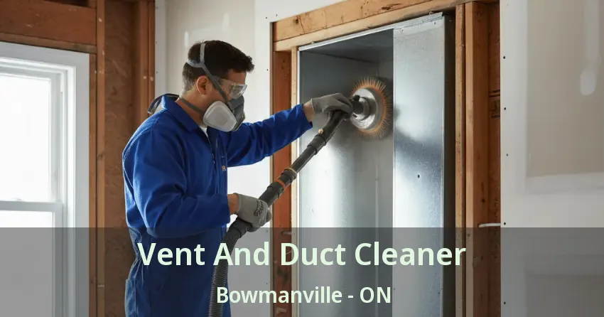 Vent And Duct Cleaner Bowmanville - ON Vent And Duct Cleaner Bowmanville - ON